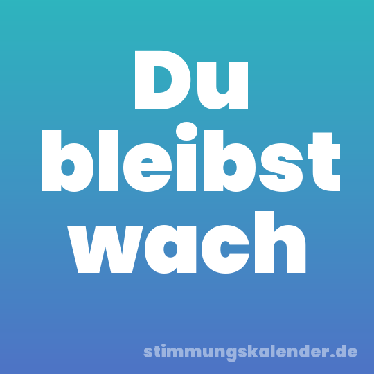 Du bleibst wach