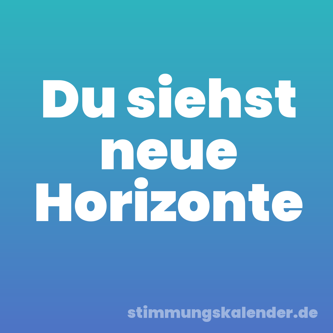 Du siehst neue Horizonte