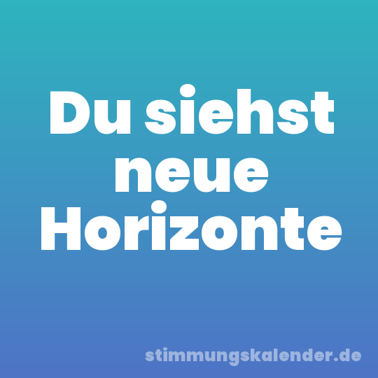 Du siehst neue Horizonte