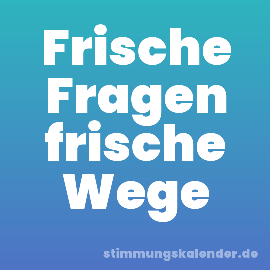 Frische Fragen frische Wege