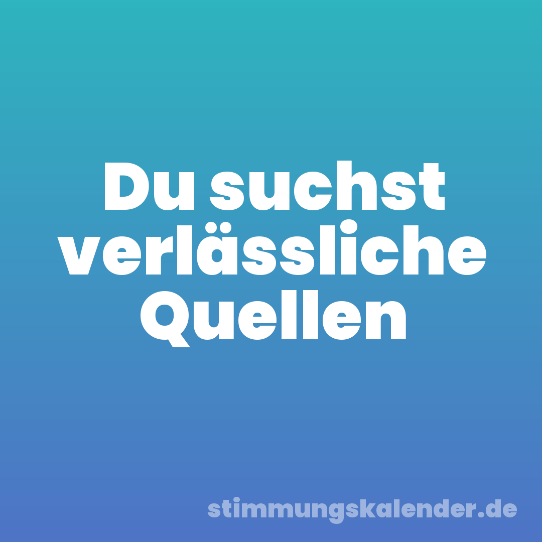 Du suchst verlässliche Quellen