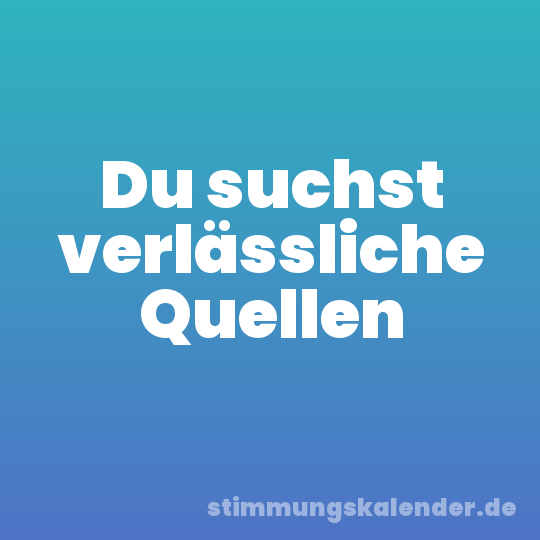 Du suchst verlässliche Quellen