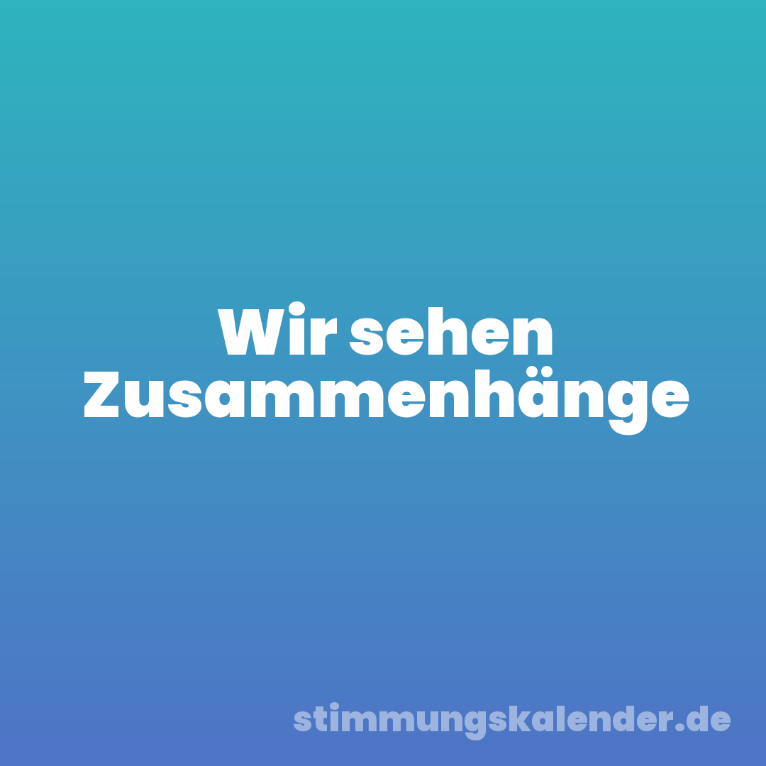 Wir sehen Zusammenhänge