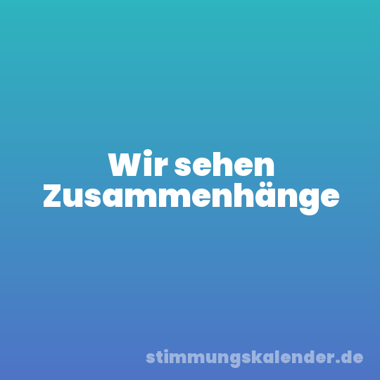 Wir sehen Zusammenhänge