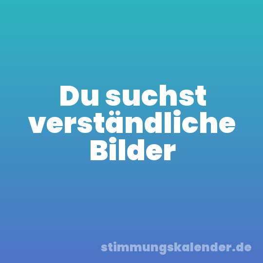 Du suchst verständliche Bilder