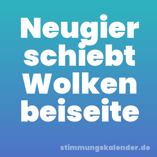 Neugier schiebt Wolken beiseite