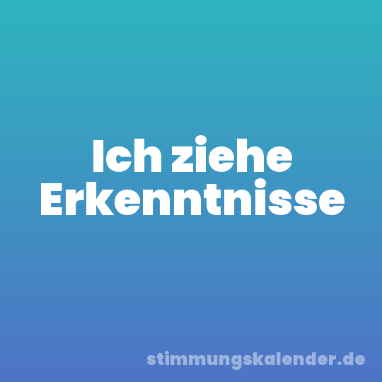 Ich ziehe Erkenntnisse