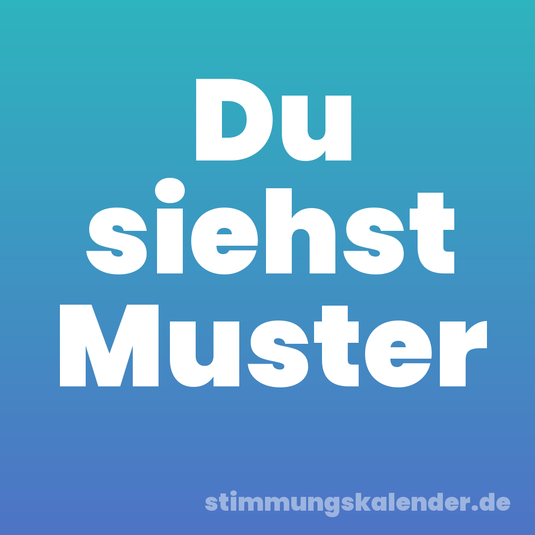 Du siehst Muster