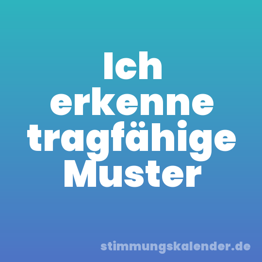 Ich erkenne tragfähige Muster