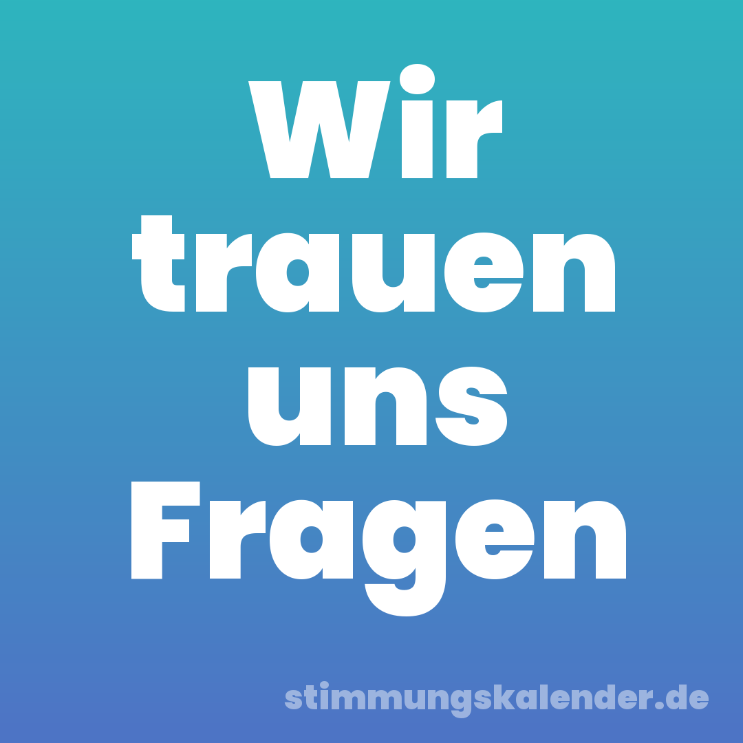 Wir trauen uns Fragen