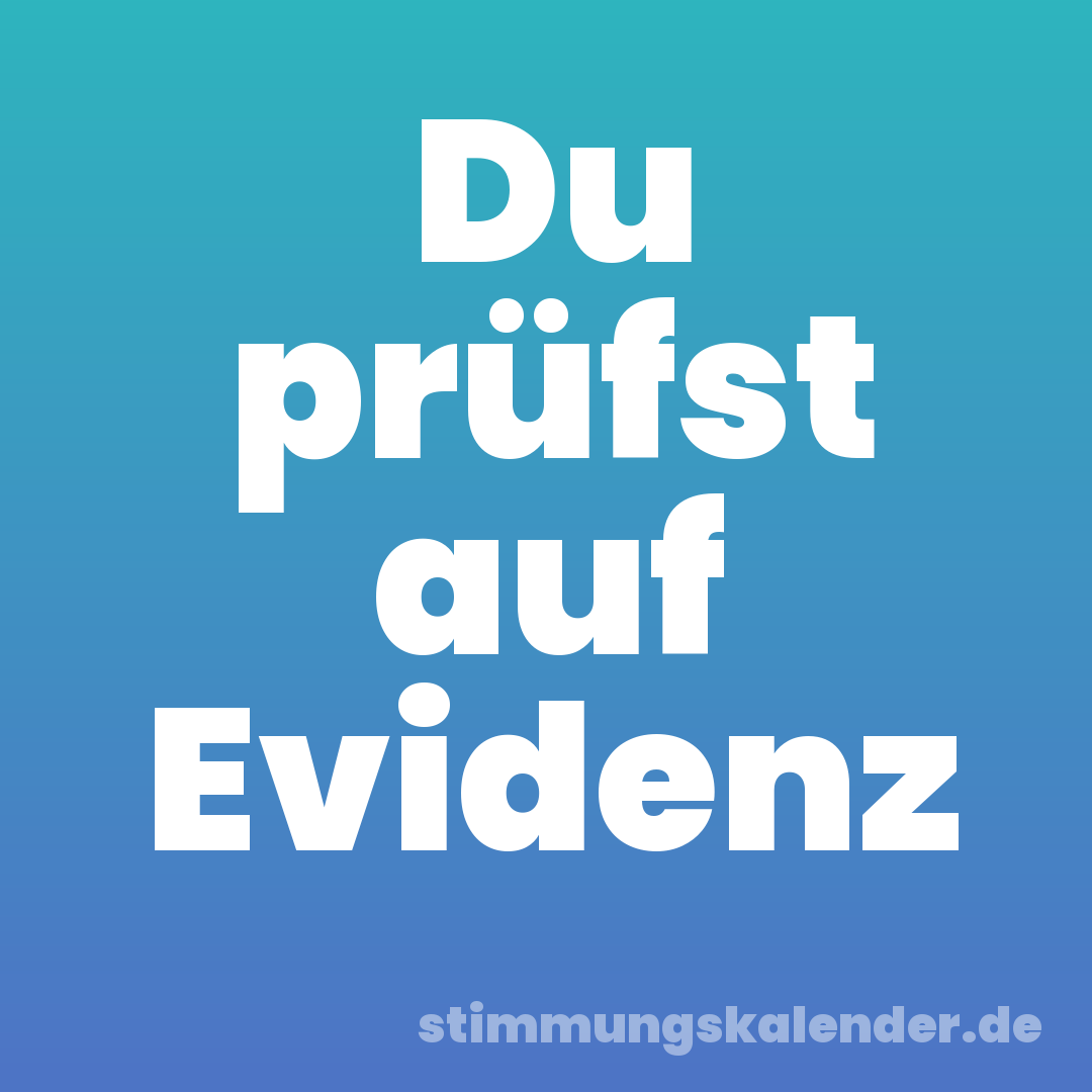 Du prüfst auf Evidenz