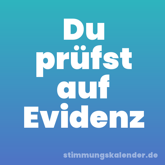 Du prüfst auf Evidenz