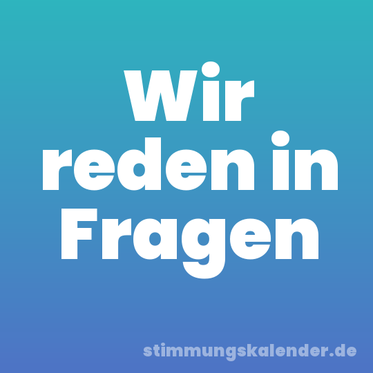 Wir reden in Fragen