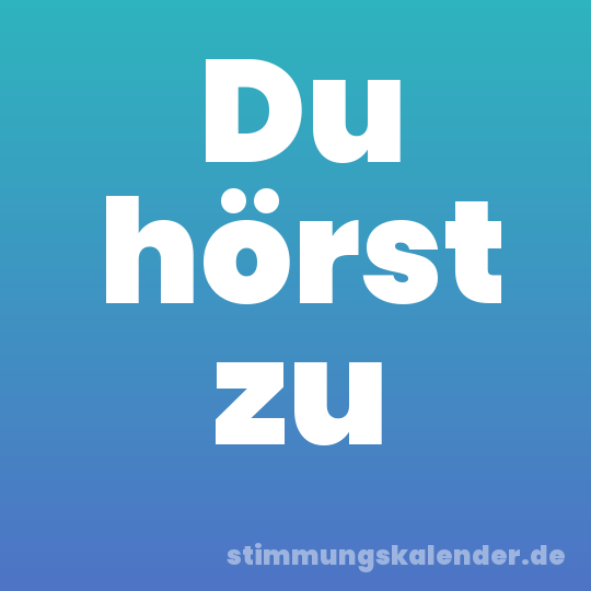 Du hörst zu