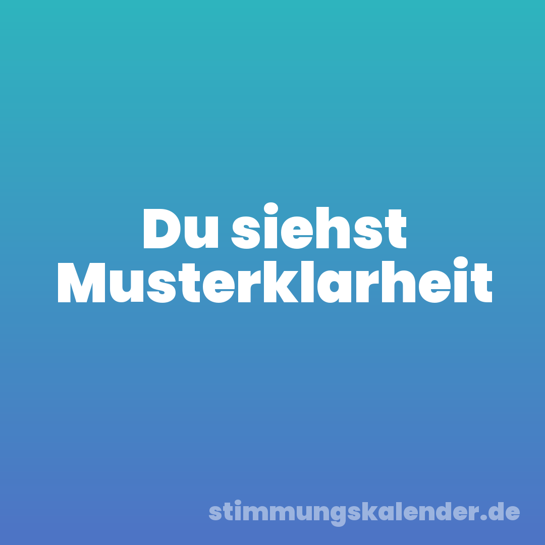 Du siehst Musterklarheit