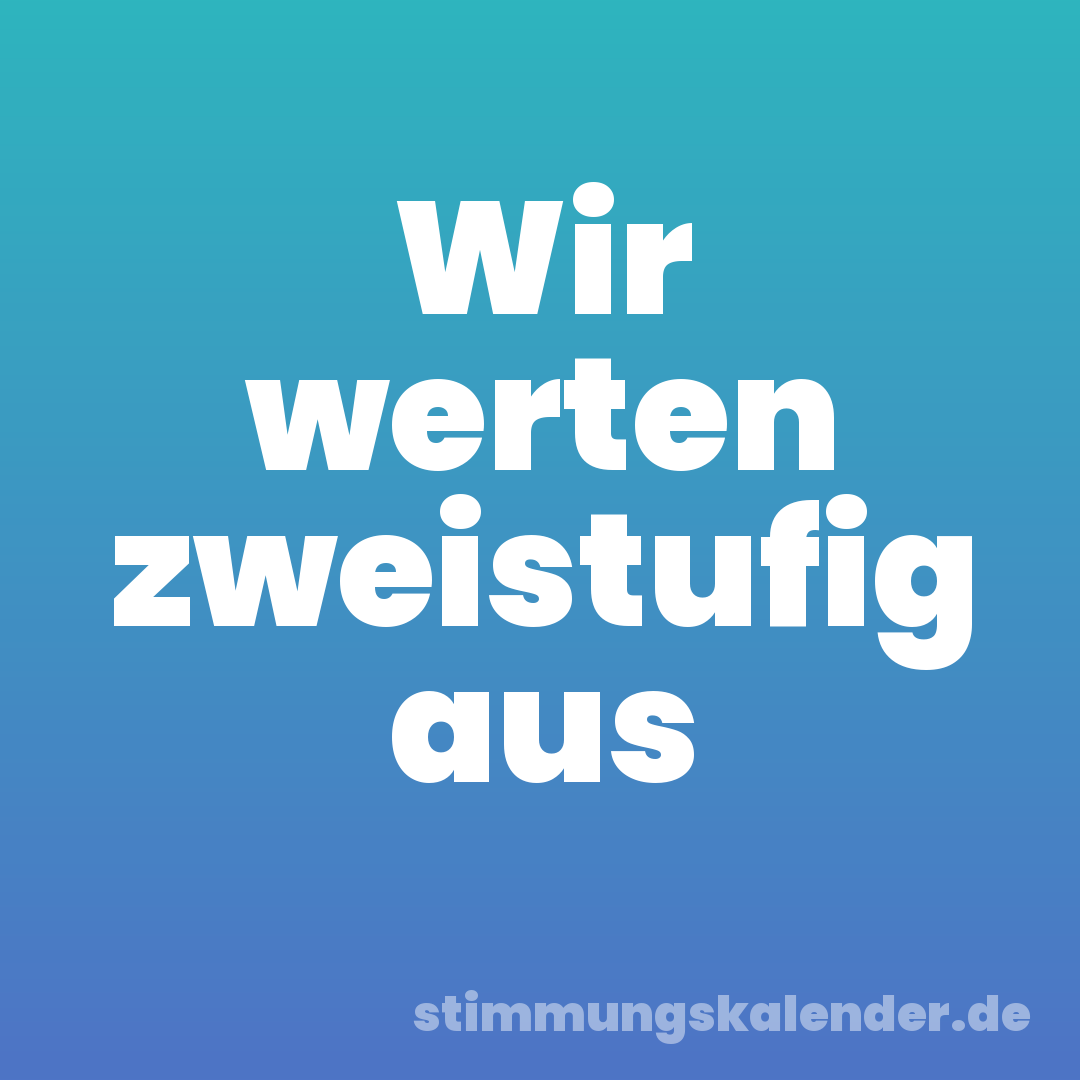 Wir werten zweistufig aus