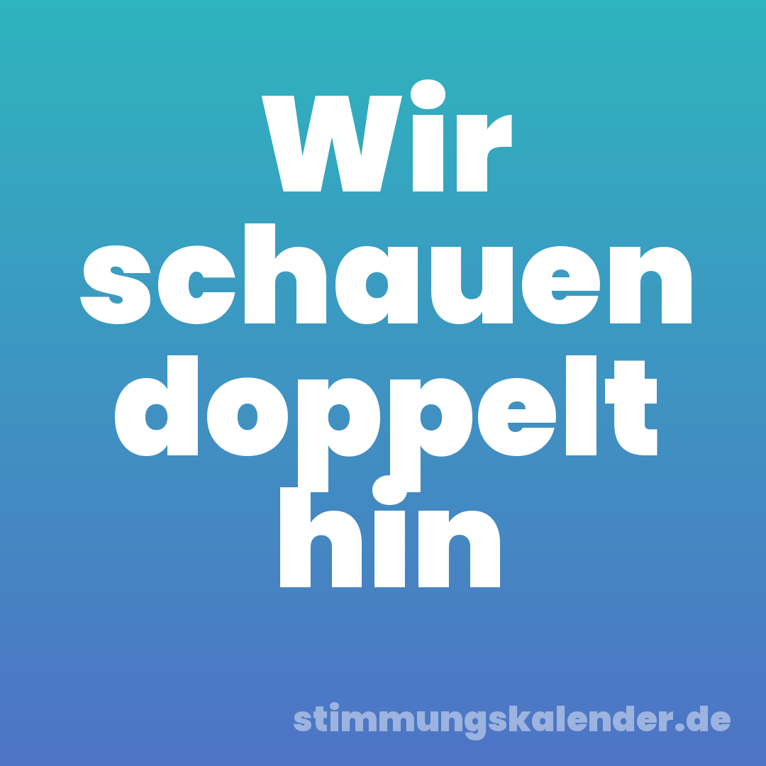 Wir schauen doppelt hin