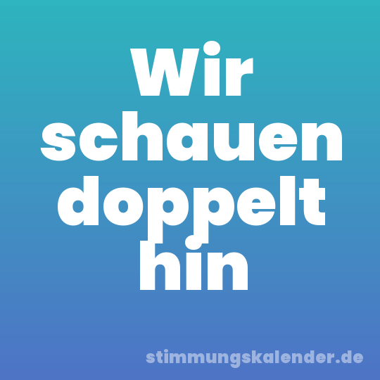Wir schauen doppelt hin