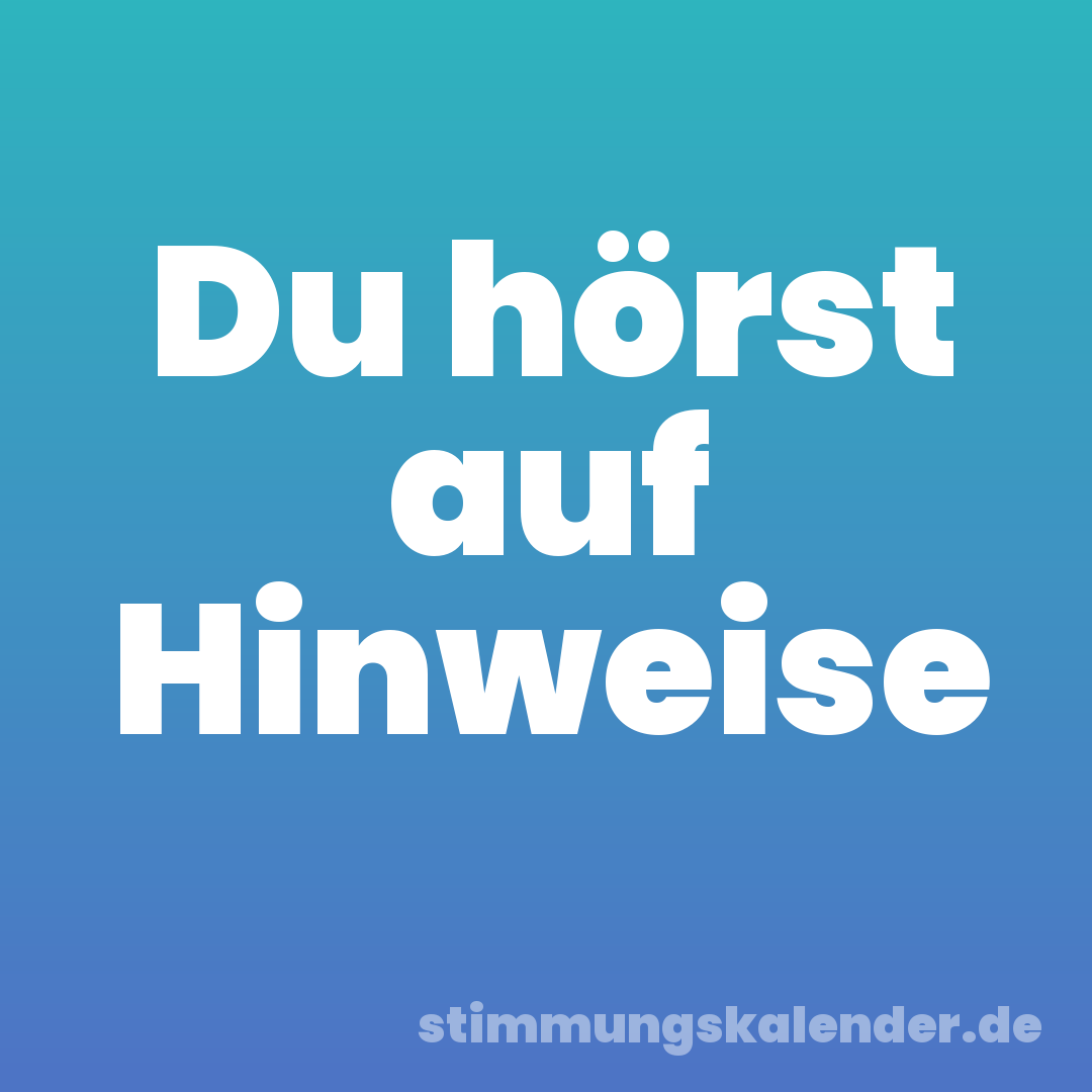 Du hörst auf Hinweise
