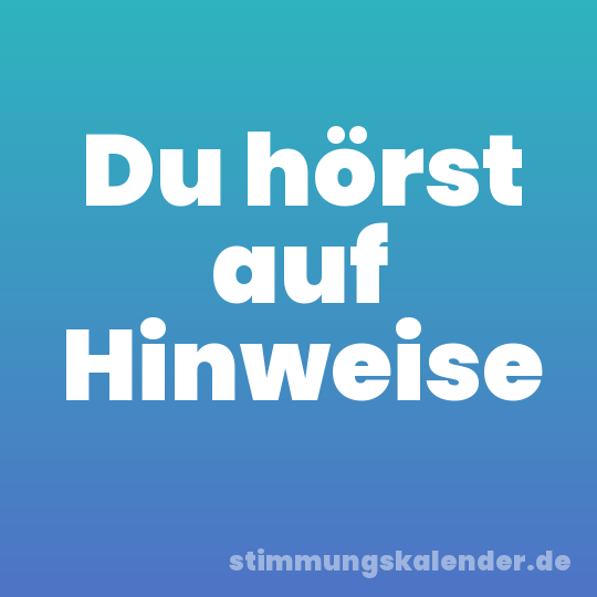Du hörst auf Hinweise