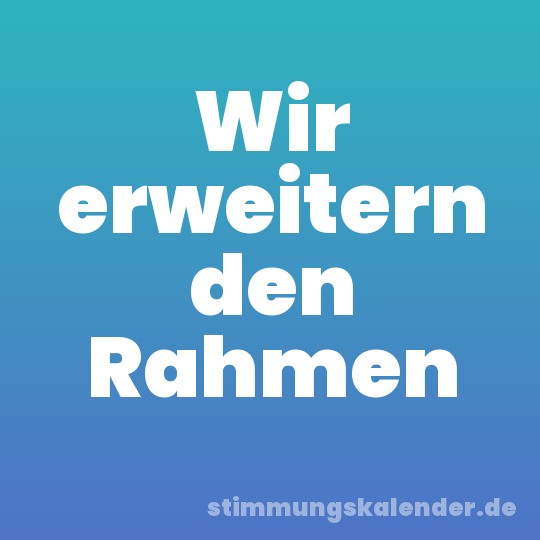 Wir erweitern den Rahmen