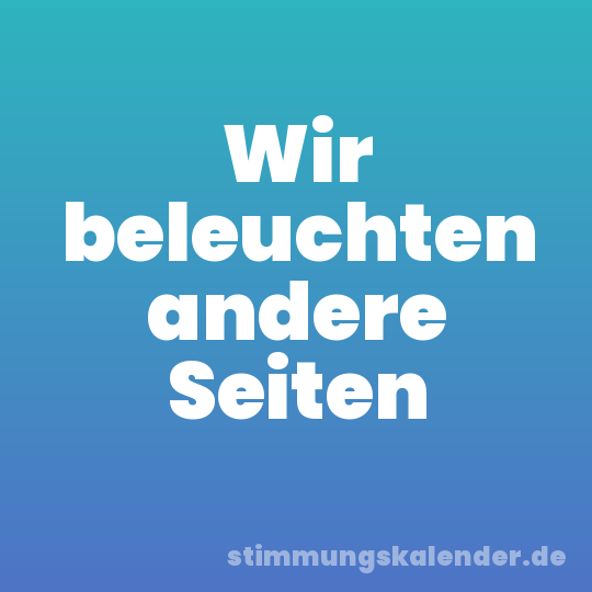 Wir beleuchten andere Seiten