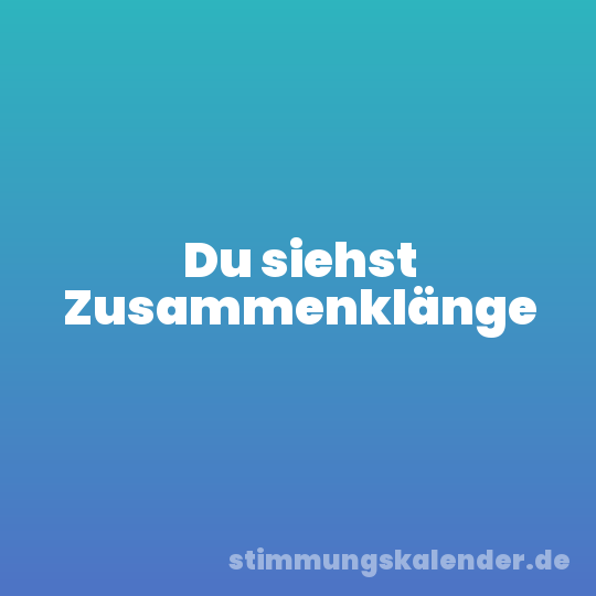 Du siehst Zusammenklänge