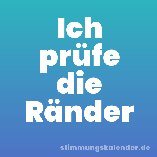 Ich prüfe die Ränder