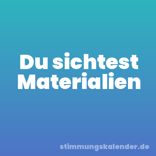 Du sichtest Materialien