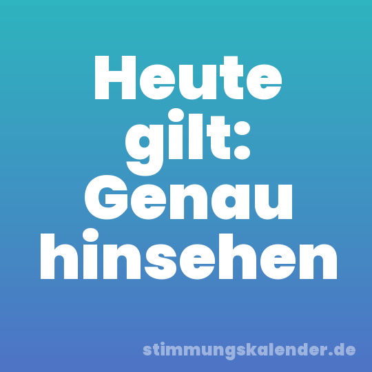Heute gilt: Genau hinsehen