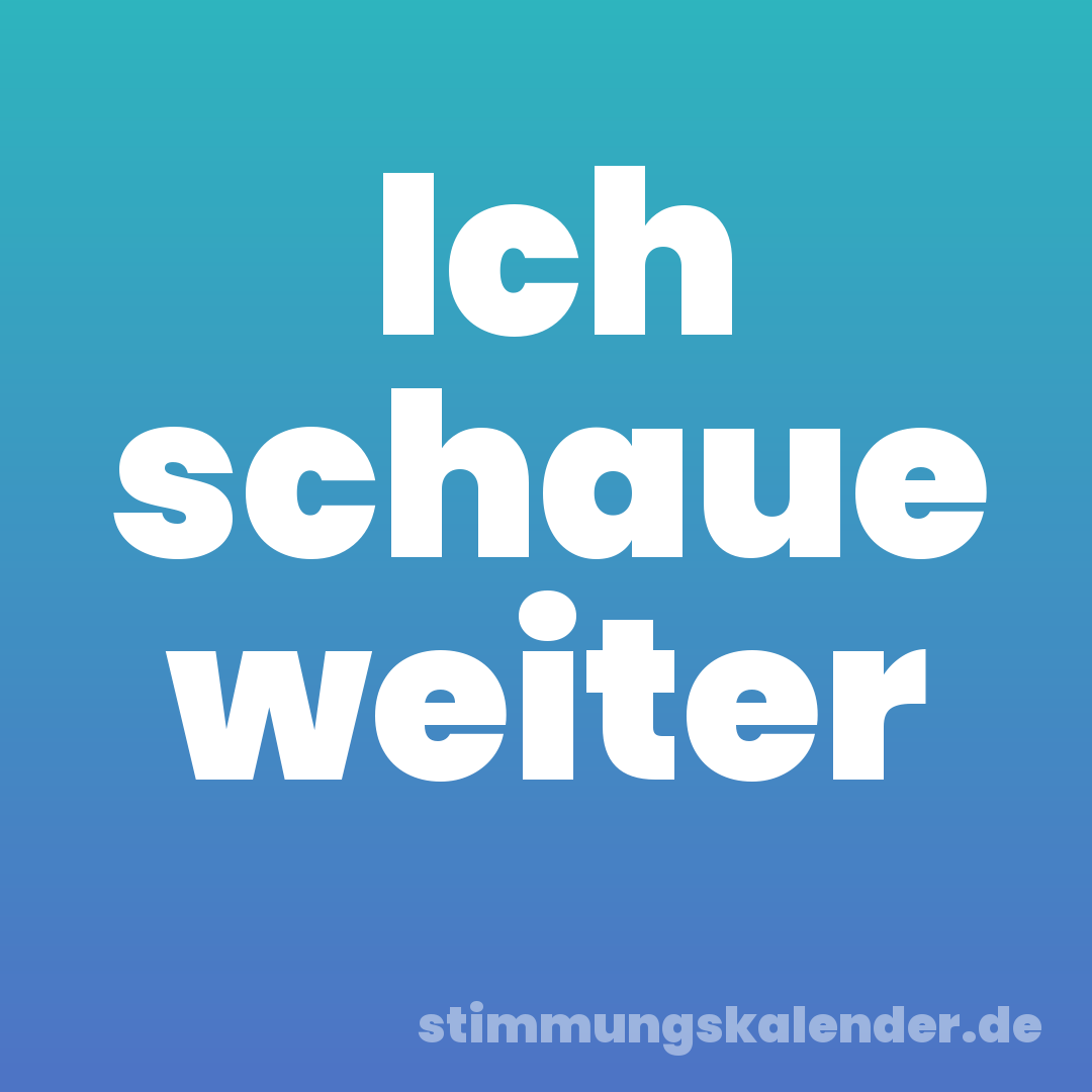 Ich schaue weiter