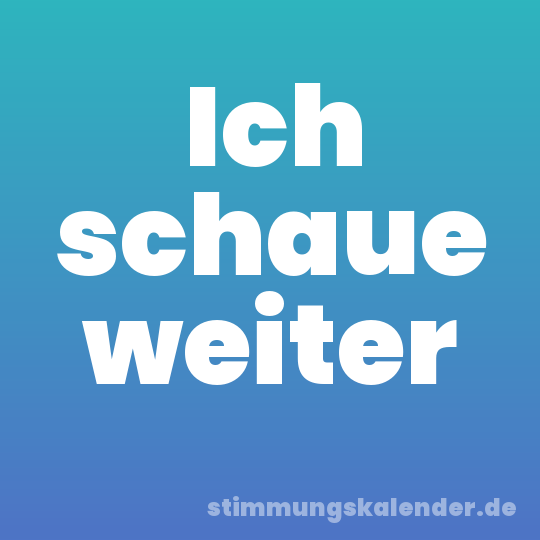 Ich schaue weiter