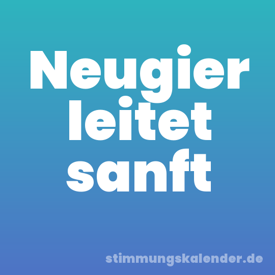 Neugier leitet sanft