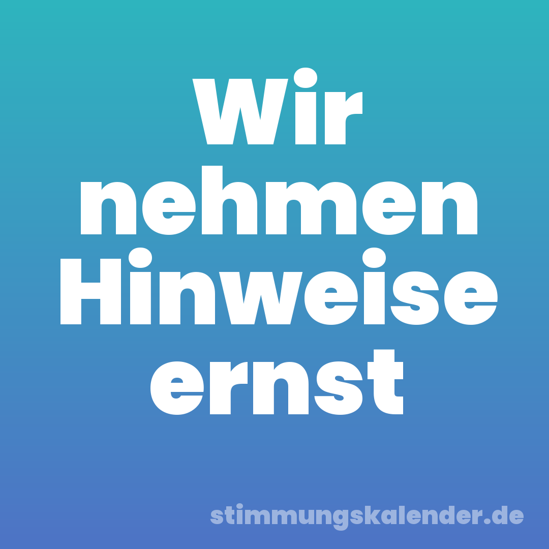 Wir nehmen Hinweise ernst