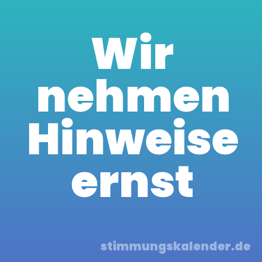 Wir nehmen Hinweise ernst