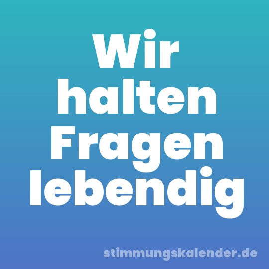 Wir halten Fragen lebendig