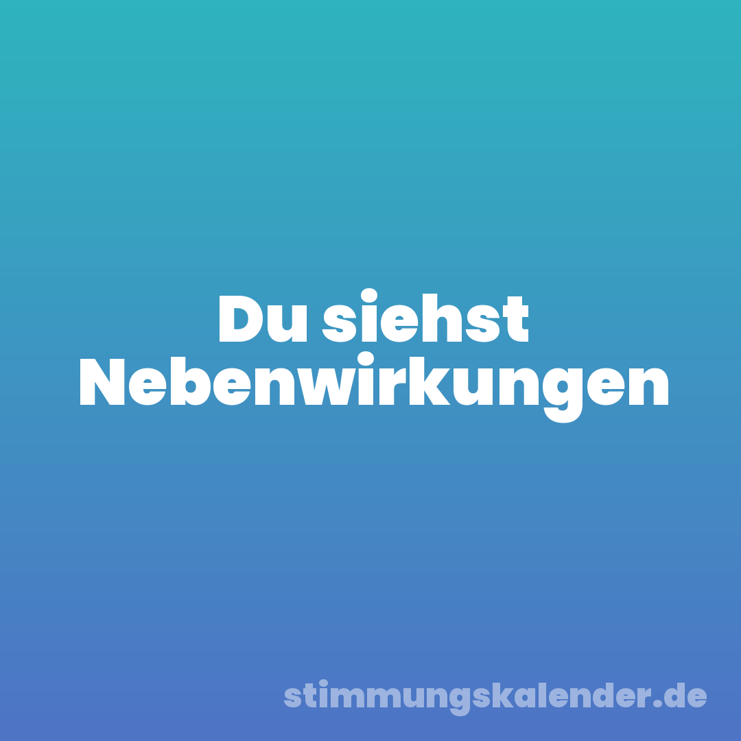 Du siehst Nebenwirkungen