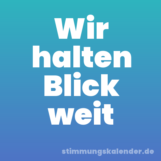 Wir halten Blick weit