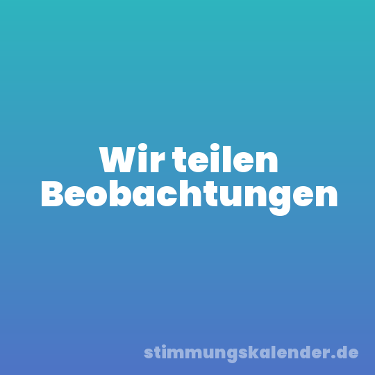 Wir teilen Beobachtungen