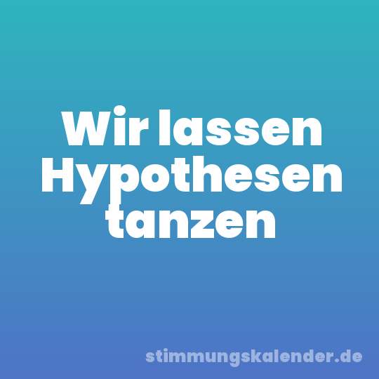 Wir lassen Hypothesen tanzen