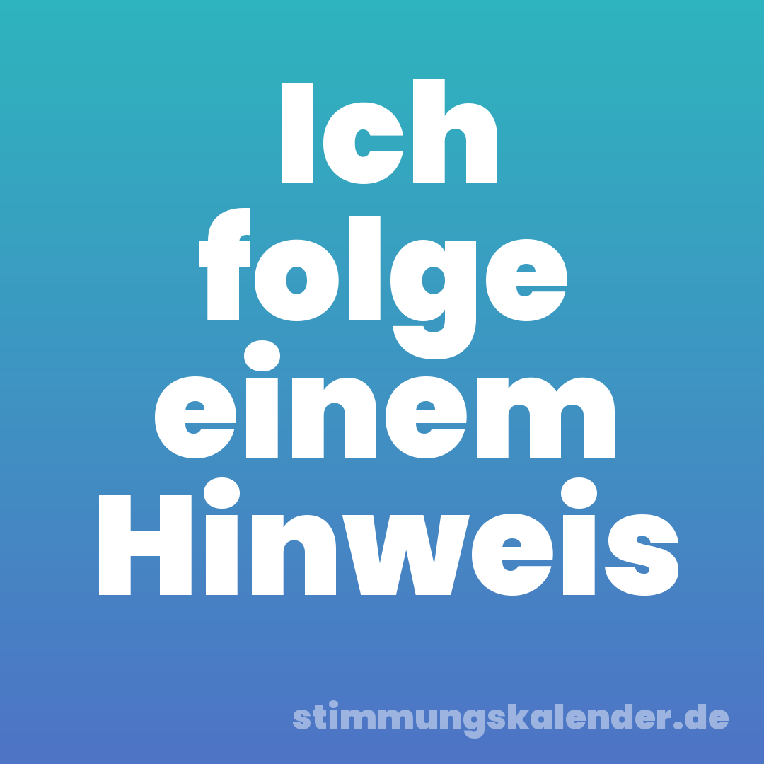Ich folge einem Hinweis