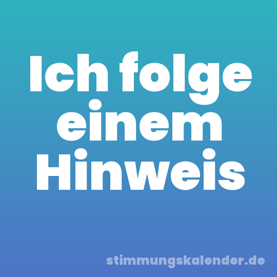 Ich folge einem Hinweis