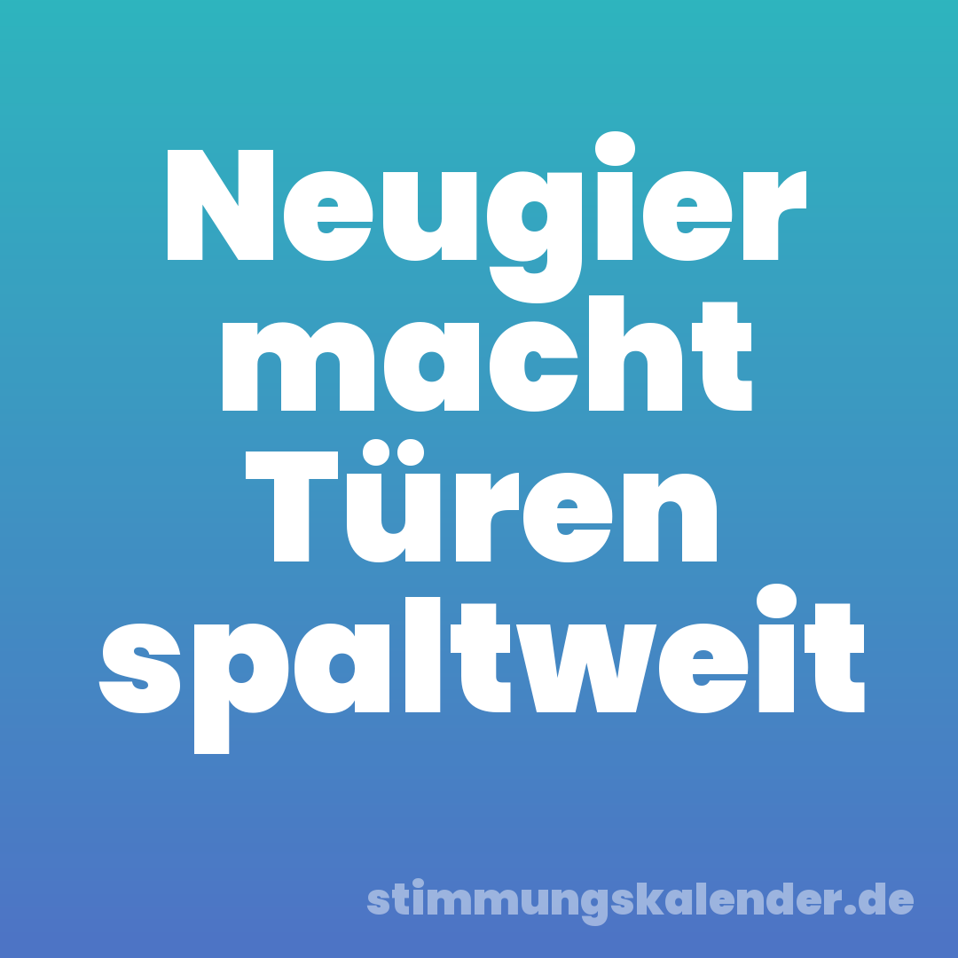 Neugier macht Türen spaltweit