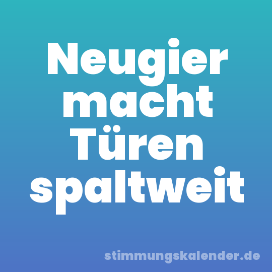 Neugier macht Türen spaltweit