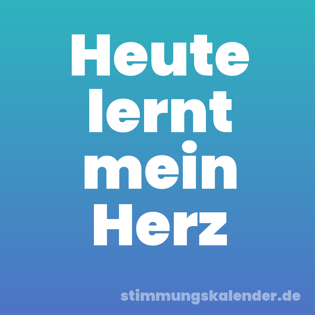 Heute lernt mein Herz