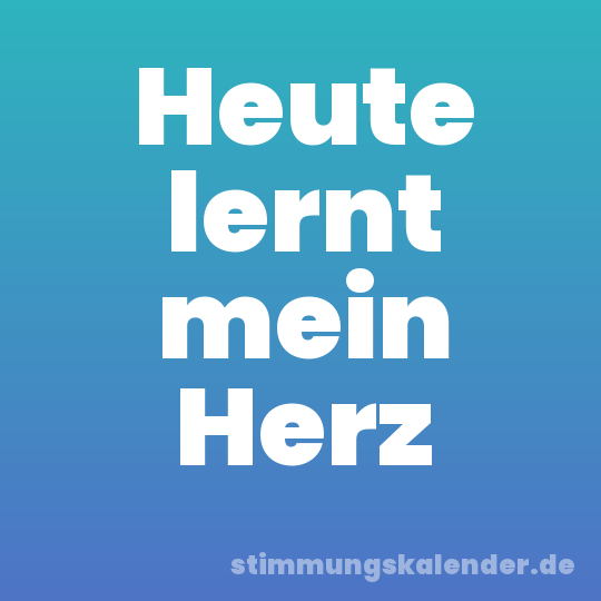 Heute lernt mein Herz