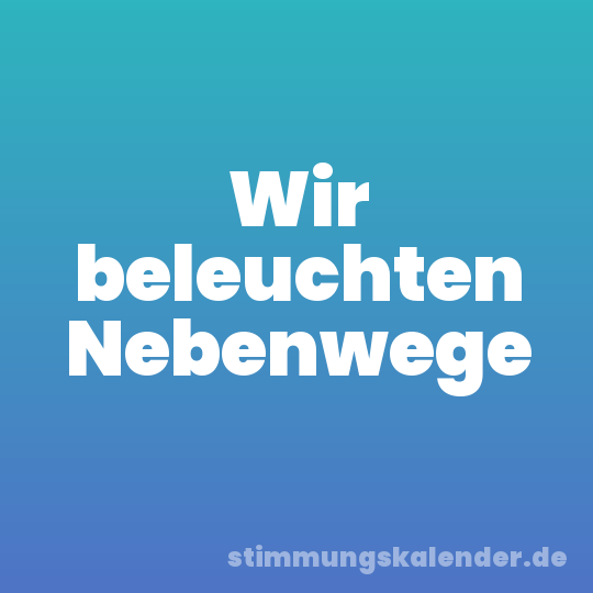 Wir beleuchten Nebenwege