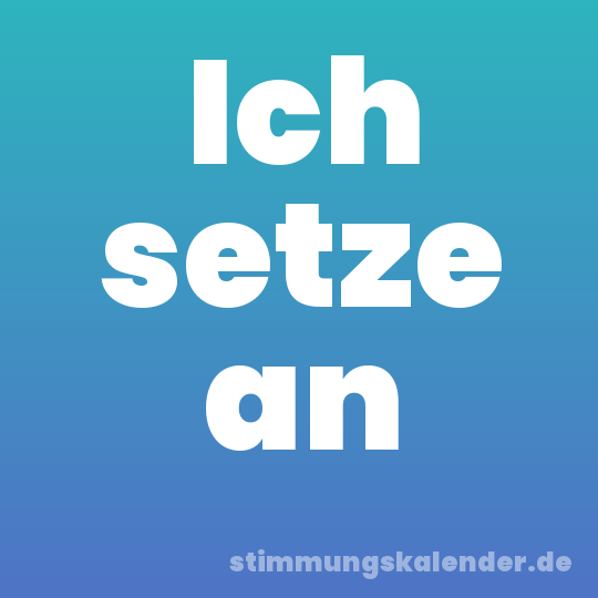 Ich setze an