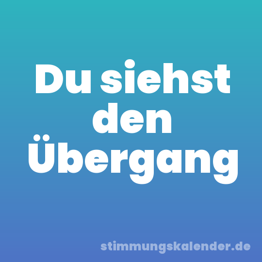 Du siehst den Übergang