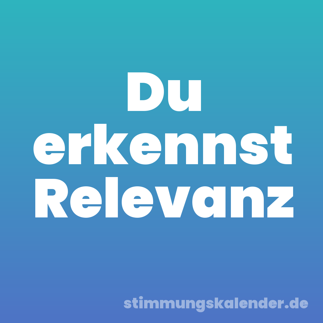 Du erkennst Relevanz
